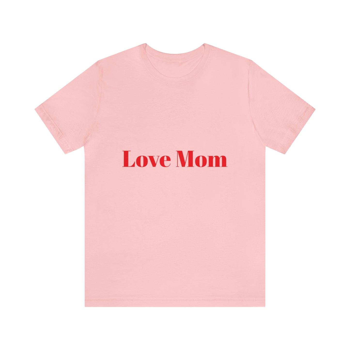 Love Mom Tee (Unisex Jersey Short Sleeve Tee)