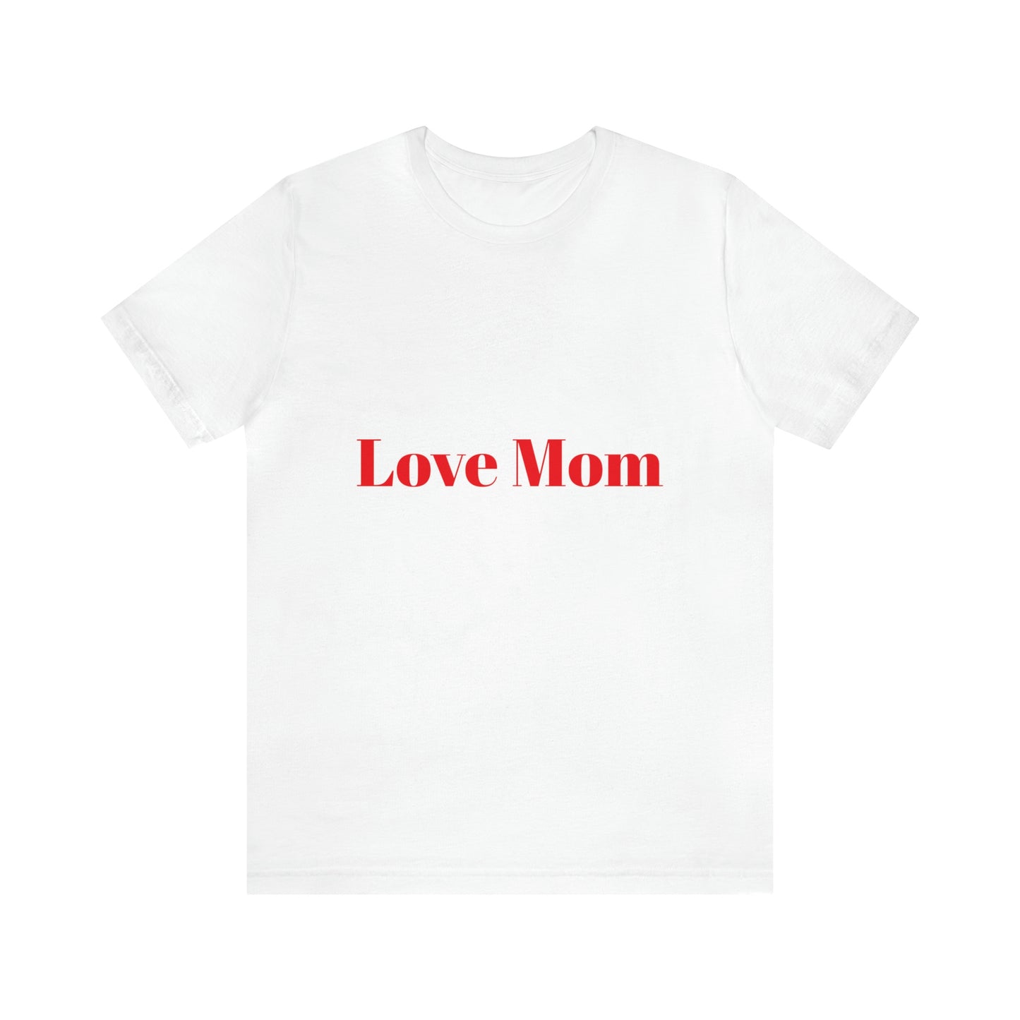 Love Mom Tee (Unisex Jersey Short Sleeve Tee)