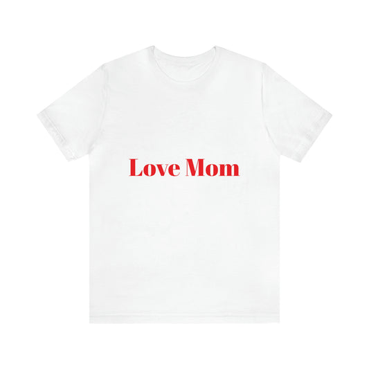 Love Mom Tee (Unisex Jersey Short Sleeve Tee)