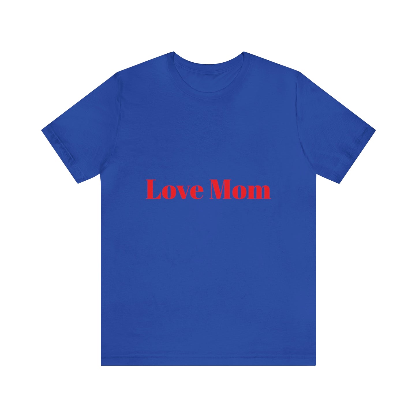 Love Mom Tee (Unisex Jersey Short Sleeve Tee)