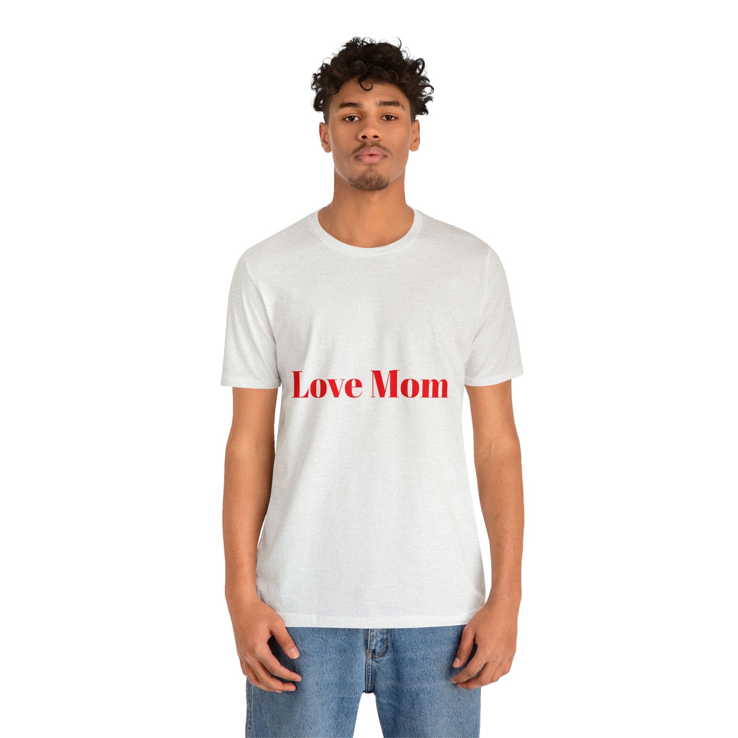 Love Mom Tee (Unisex Jersey Short Sleeve Tee)